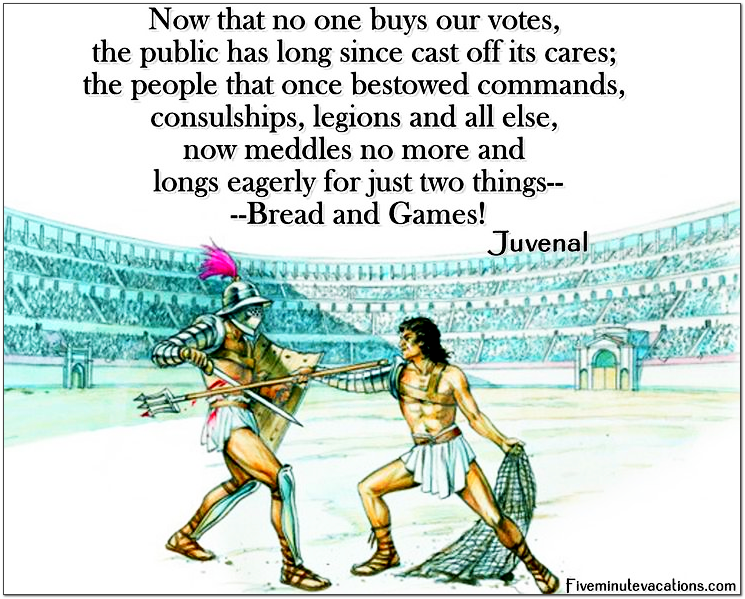 Now that no one buys our votes the public has long since cast off its cares; the people that once bestowed commands, consulships, legions, and all else, now meddles not more and longs eagerly for just two things Bread and Games Juneval