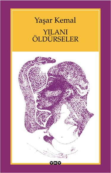 Yılanı Öldürseler (Yaşar Kemal, Yapı Kredi Yayınları / 2004, ilk baskı: Cem Yayınevi / 1976)