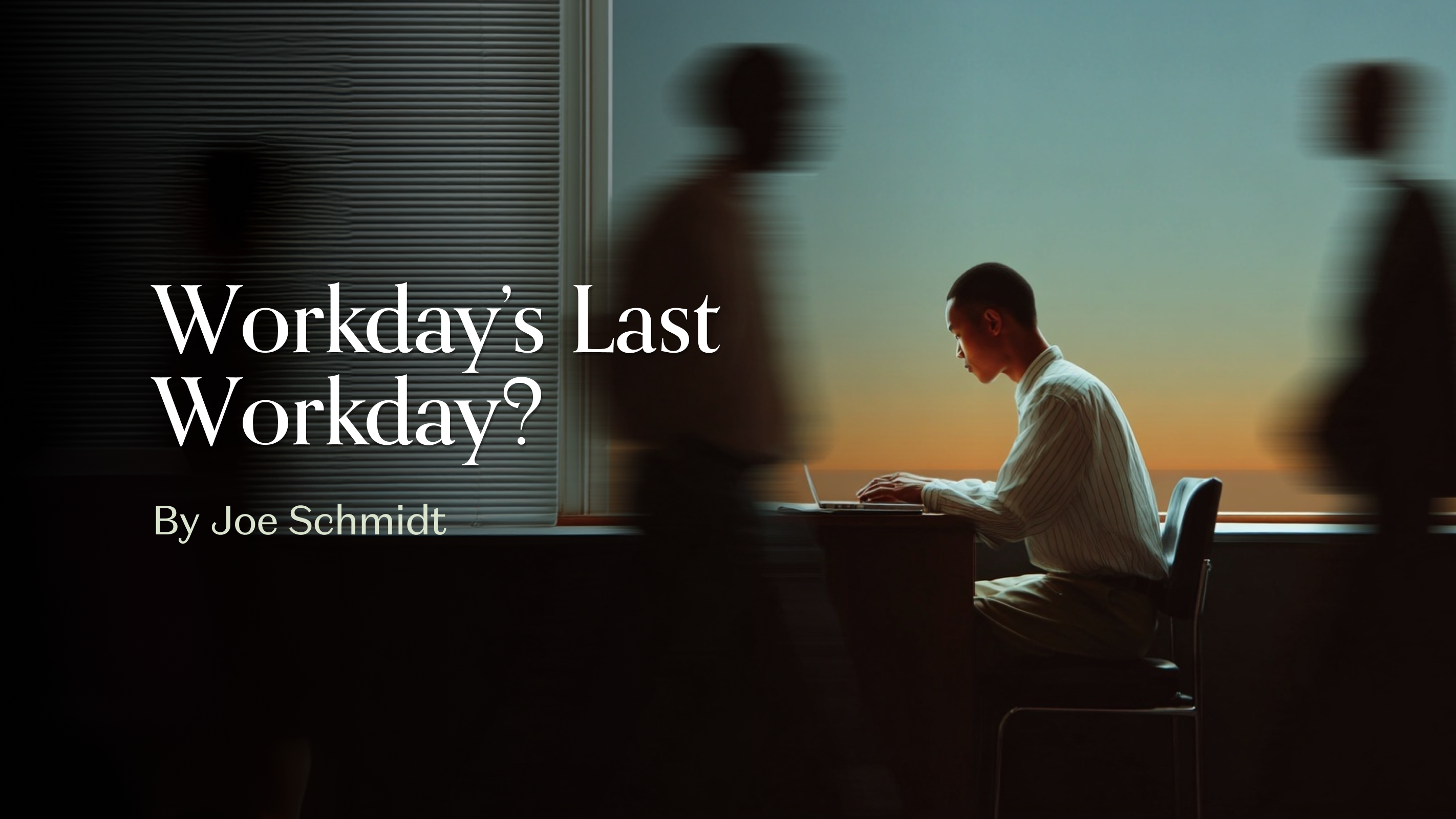 Workday's Last Workday?
