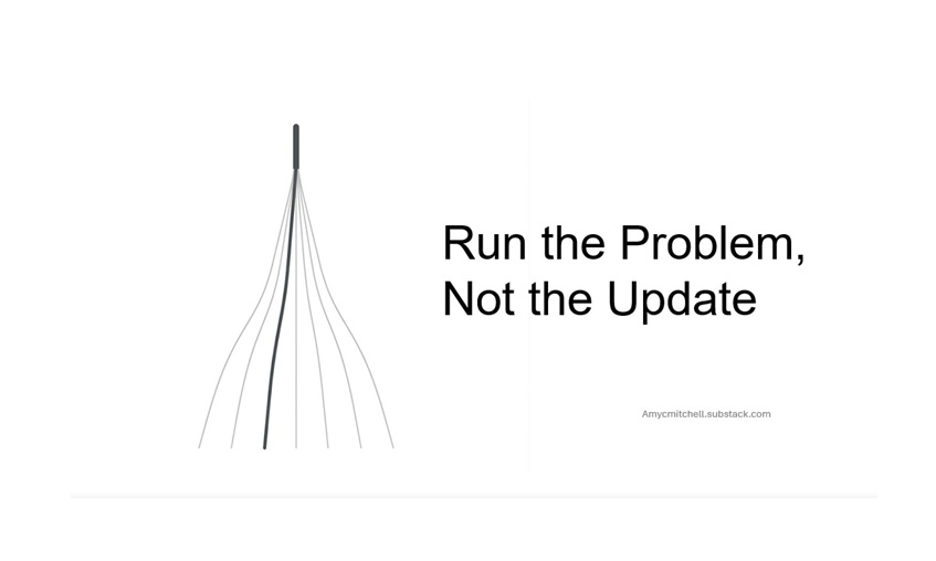 Run the Problem, Not the Update - Follow Up Story