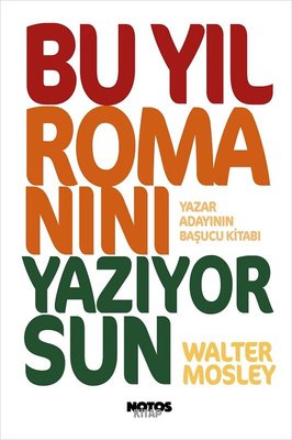 Bu Yıl Romanını Yazıyorsun (Walter Mosley, orijinal ismi: This Year You Write Your Novel , çeviren: Oğuz Tecimen, 2007, 102 sayfa, Notos Kitap / 2019)