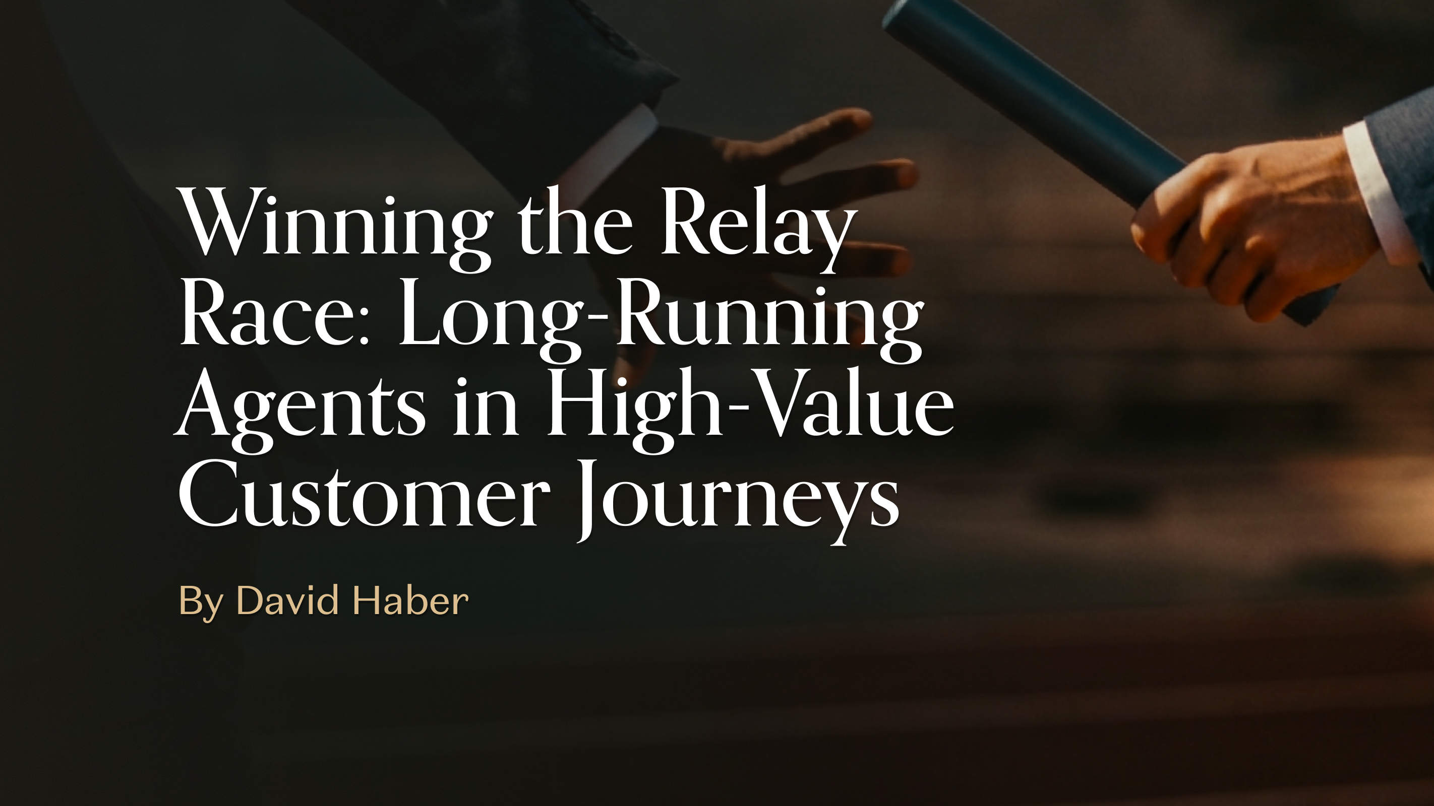 Winning the Relay Race: Long-Running Agents in High-Value Customer Journeys