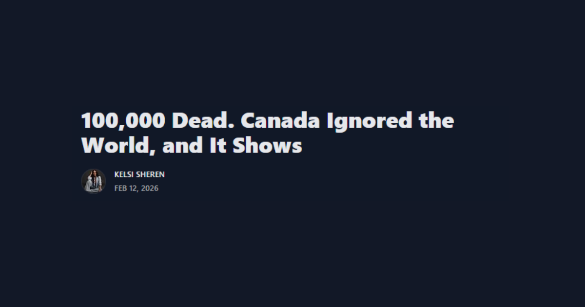 100,000 Dead. Canada Ignored the World, and It Shows
