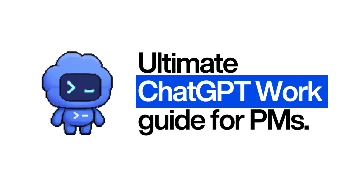 Ultimate Guide: ChatGPT Work For PMs