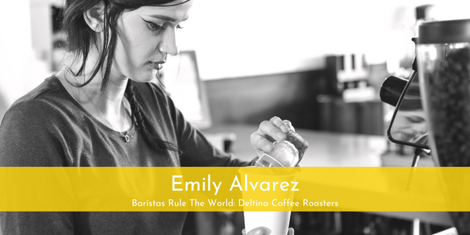 Baristas Rule The World: Emily Alvarez