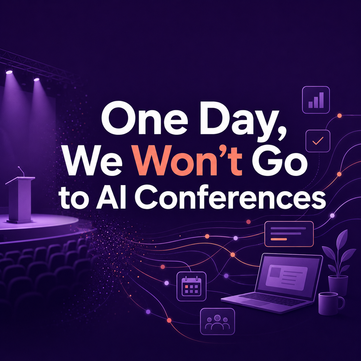 One Day, We Won't Go To AI Conferences