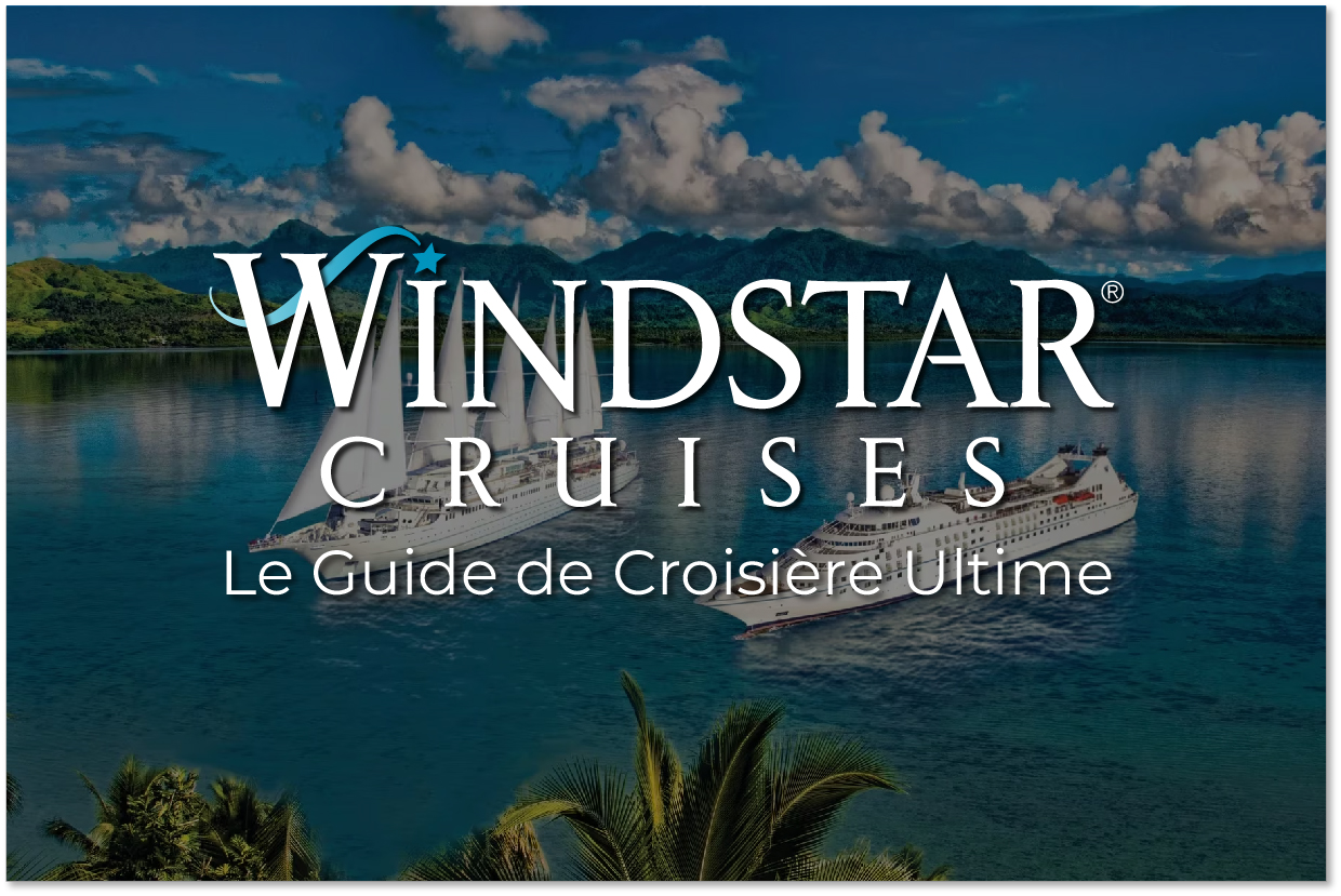 Le Guide Ultime sur WINDSTAR CRUISES: Qui c’est, Pour qui c'est conçus et À quoi s’attendre