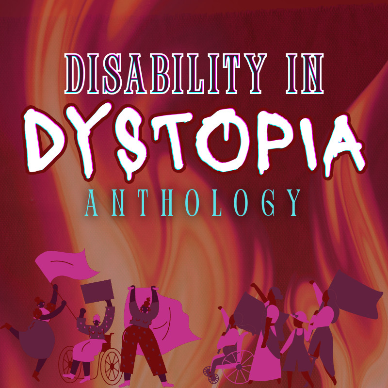 a dark red background with faded out flames. White text over the image reads "DISABILITY IN DYSTOPIA". Beneath the text is dark red and purple sillhouettes of disabled figures in different mobility aids such as a wheelchair, calipers, and braces.