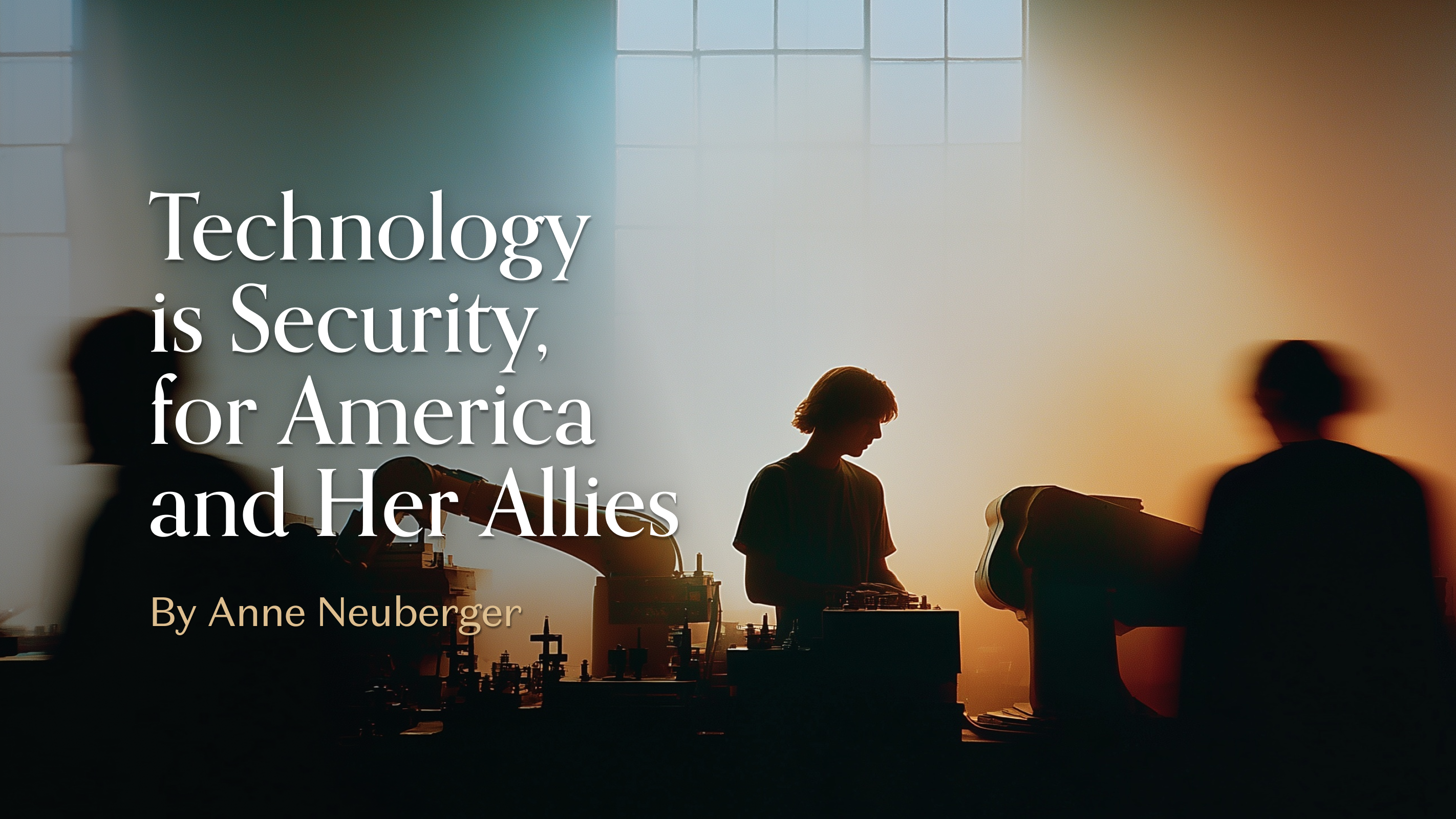 Technology is Security, for America and Her Allies