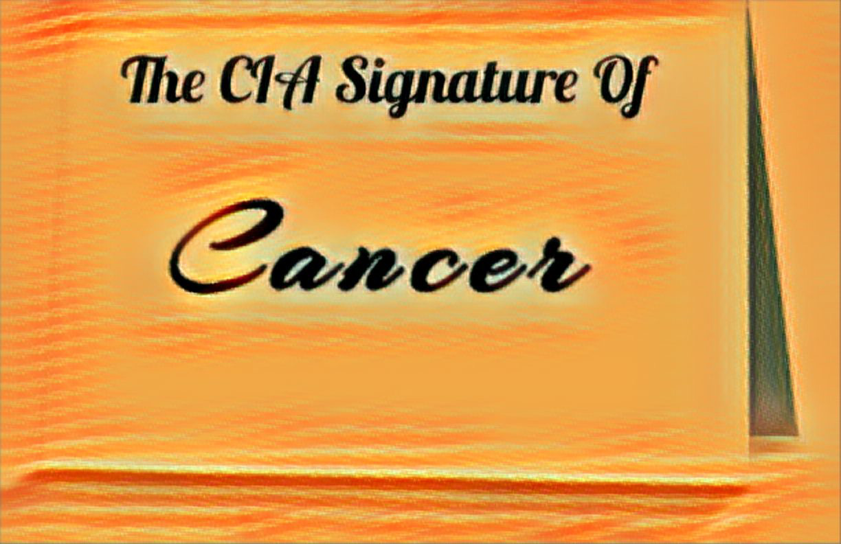 CIA Deepest Secrets – Part Six – The CIA Signature Of Cancer