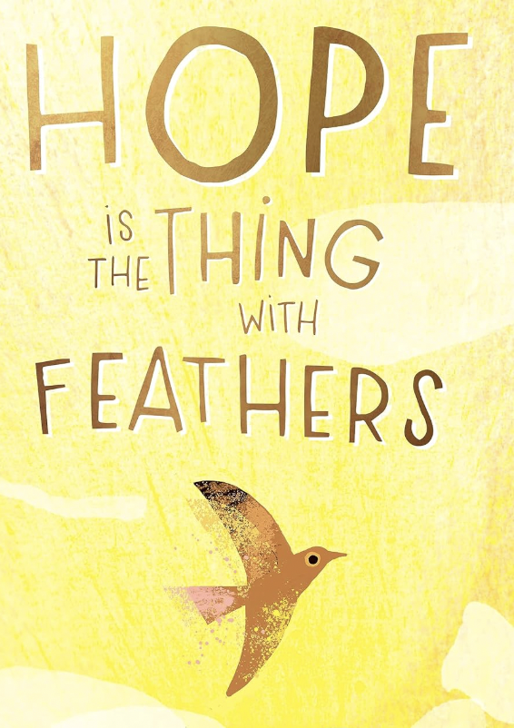 Hope is the thing with feathers - Emily Dickenson