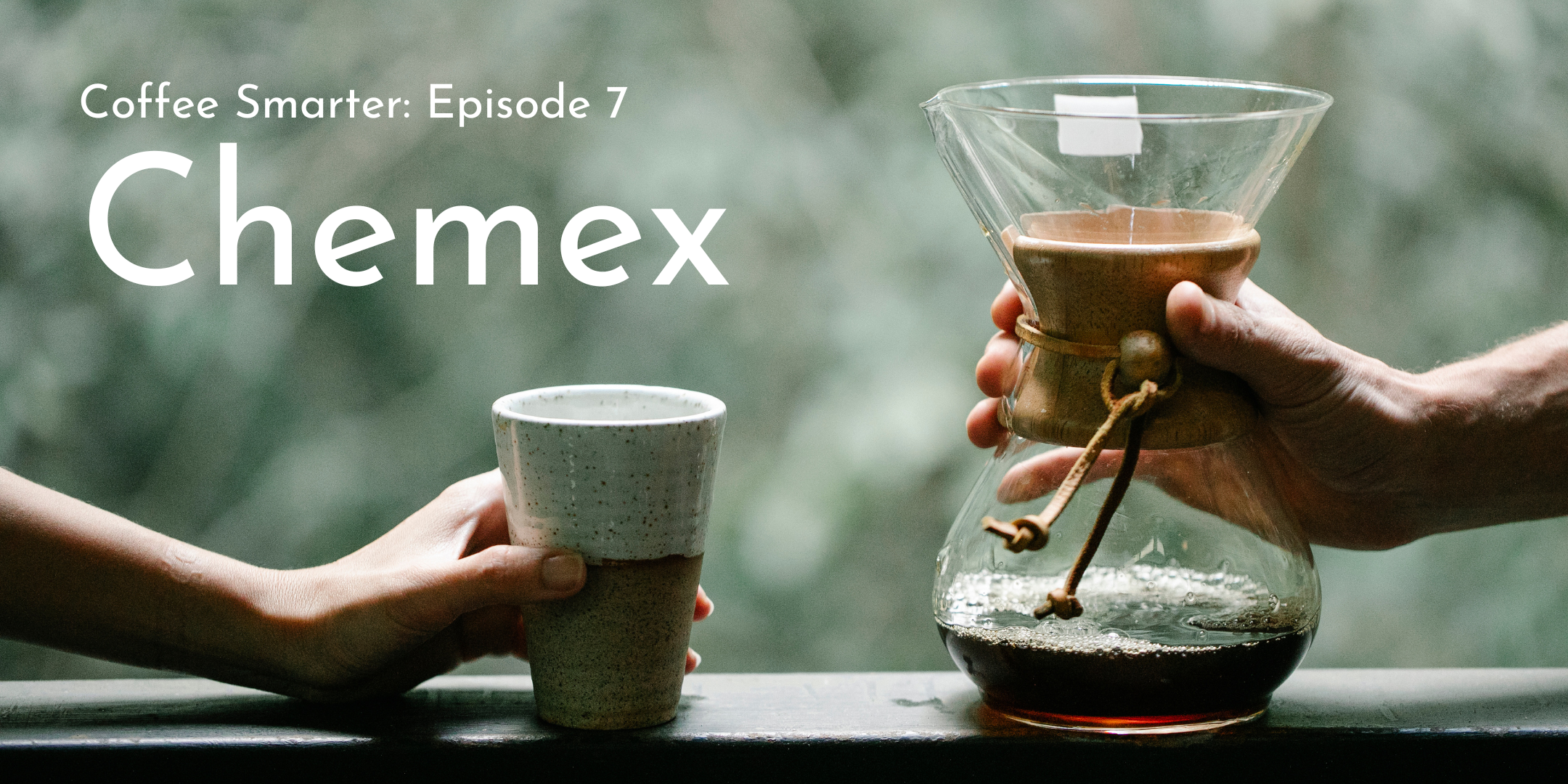 E7: Coffee Smarter - The Chemex®
