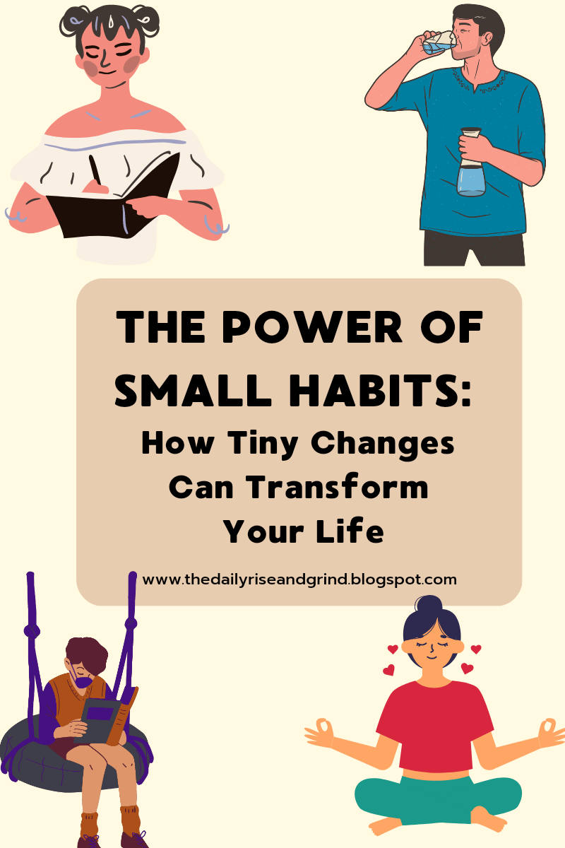 The Power of Small Habits: How Tiny Changes Can Transform Your Life