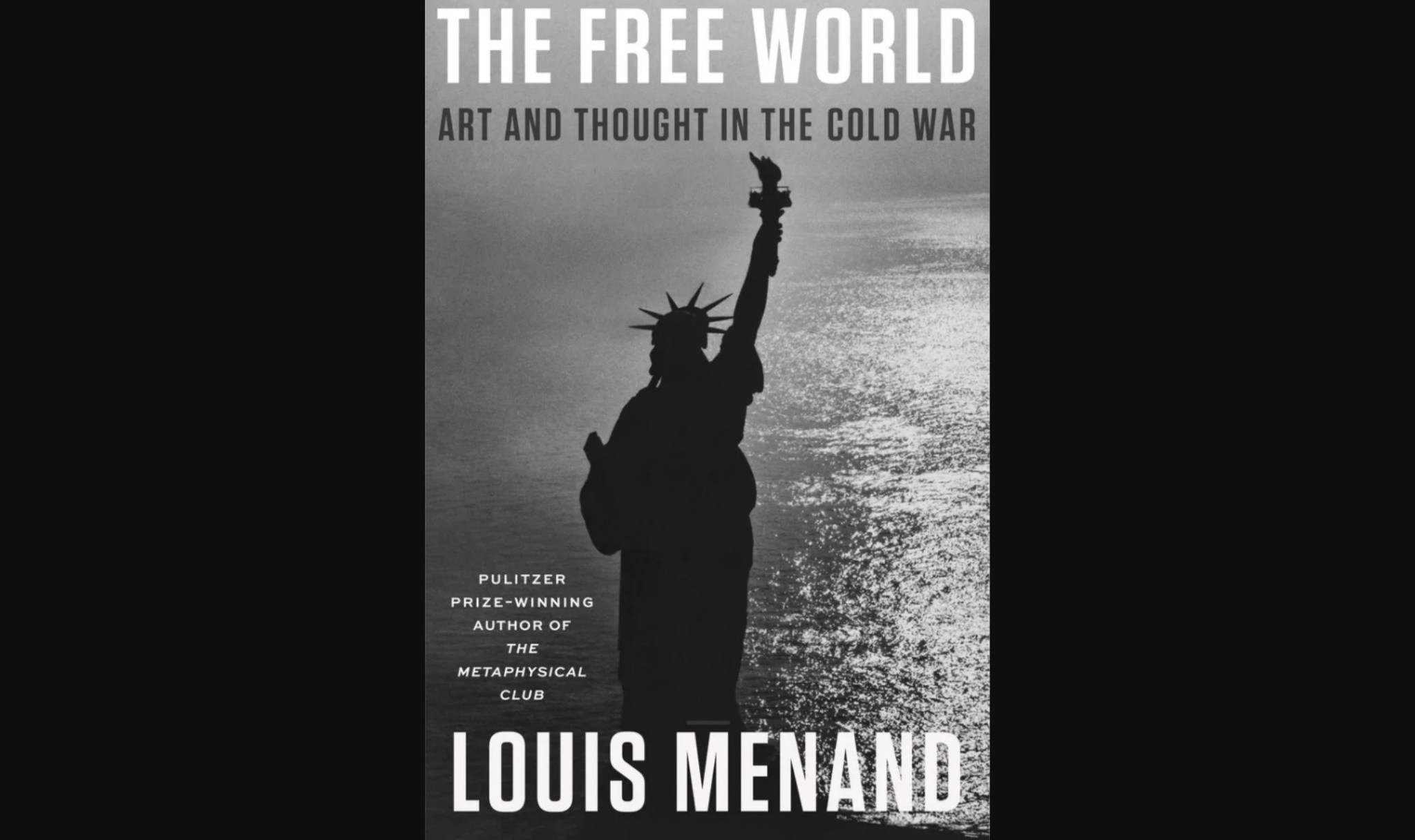 The Free World: Art and Thought in the Cold War by Louis Menand (Review)