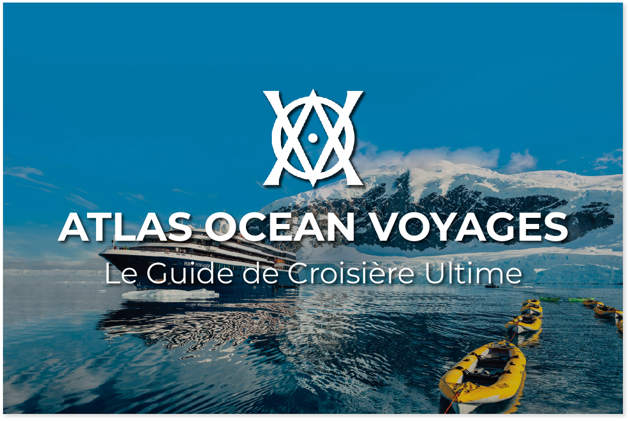 Atlas Ocean Voyages : Qui ils sont, Comment ils fonctionnent et à quoi s’attendre
