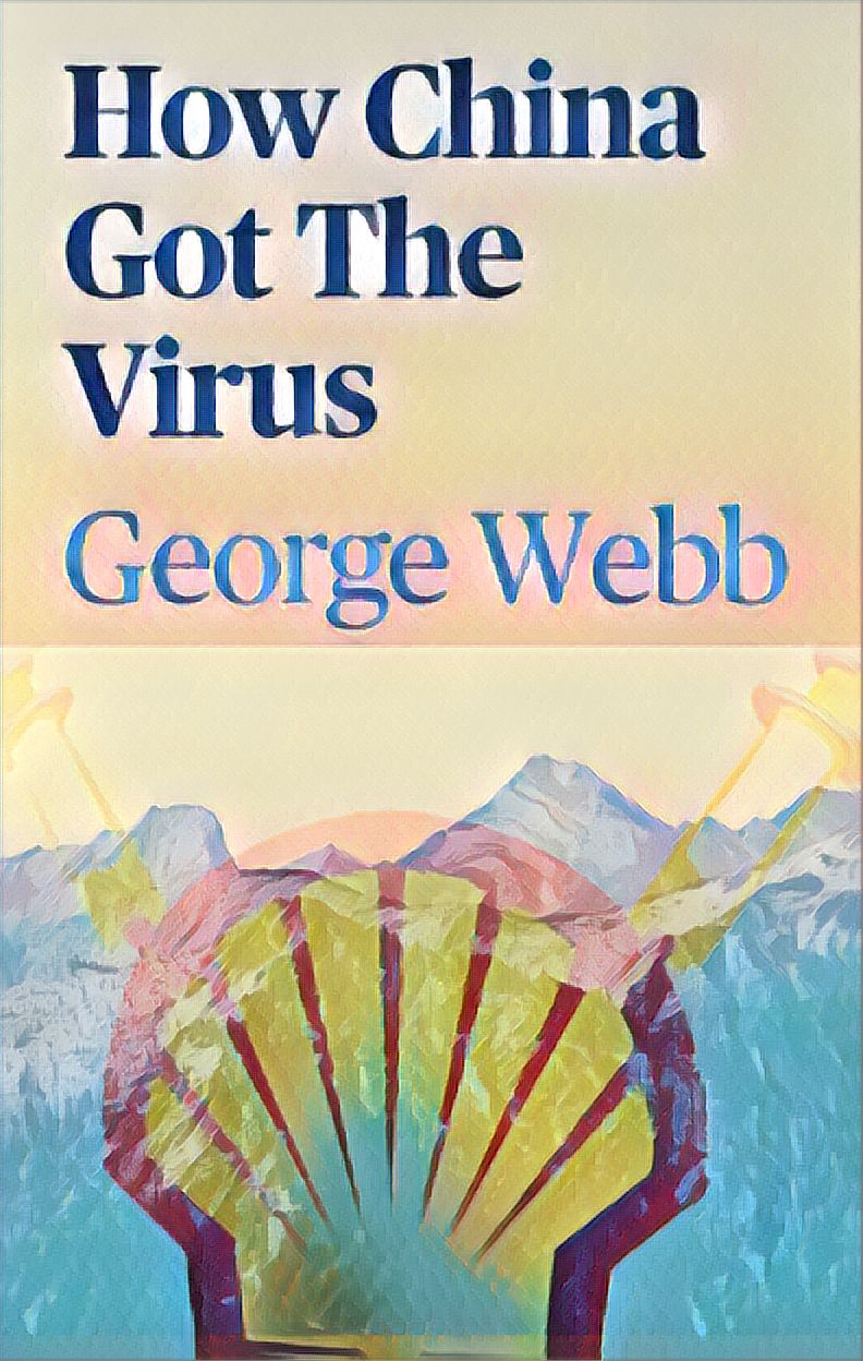 George Webb’s How China Got The Virus