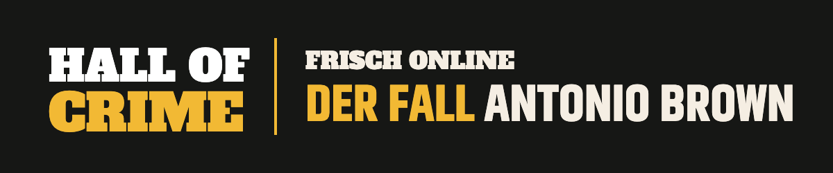 Frisch online: Hall of Crime – Der Fall Antonio Brown