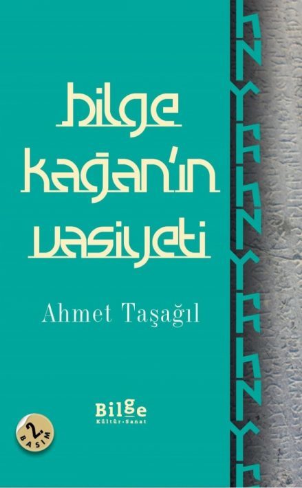 Bilge Kağan’ın Vasiyeti (Ahmet Taşağıl, 2017, 96 sayfa, Bilge Kültür Sanat)