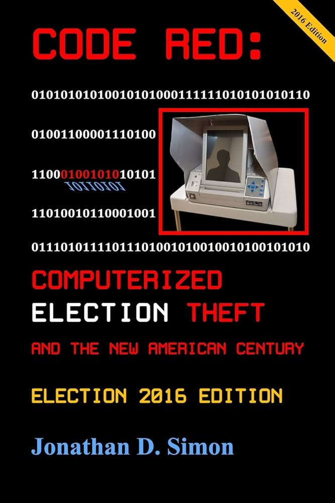 Code Red: Computerized Election Theft and the New American Century: Post - E2014 Edition Code Red: Computerized Election Theft and the New American Century: Post - E2014 Edition