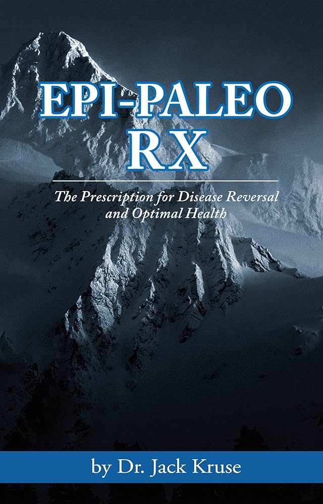 Epi-paleo Rx: The Prescription for Disease Reversal and Optimal Health eBook : Kruse, Dr. Jack: Amazon.in: Kindle स्टोर Epi-paleo Rx: The Prescription for Disease Reversal and Optimal Health eBook : Kruse, Dr. Jack: Amazon.in: Kindle स्टोर