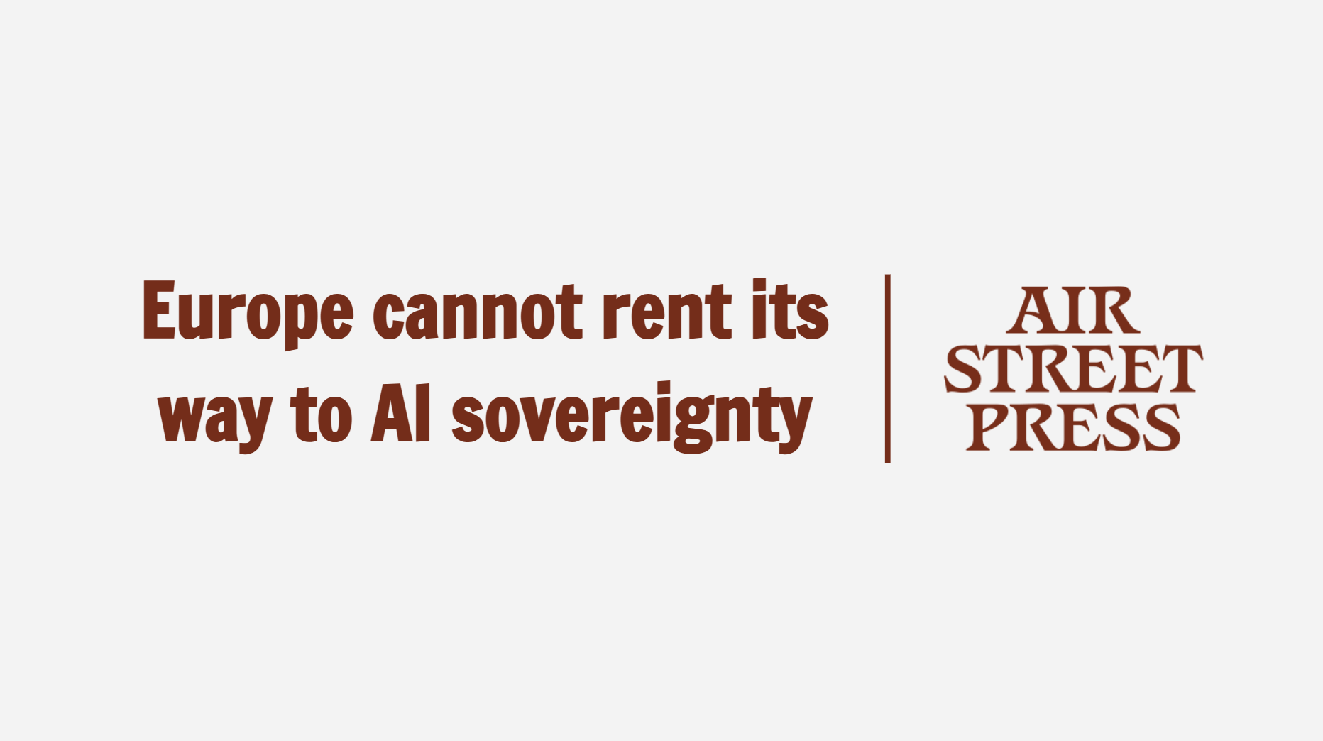 Europe cannot rent its way to AI sovereignty