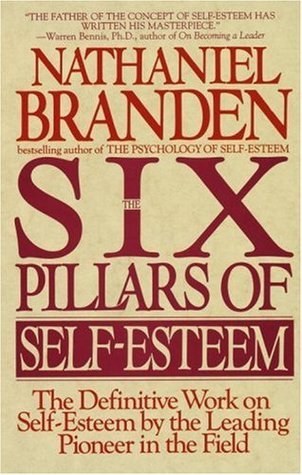 Six Pillars of Self-Esteem by Nathaniel Branden | Goodreads Six Pillars of Self-Esteem by Nathaniel Branden | Goodreads