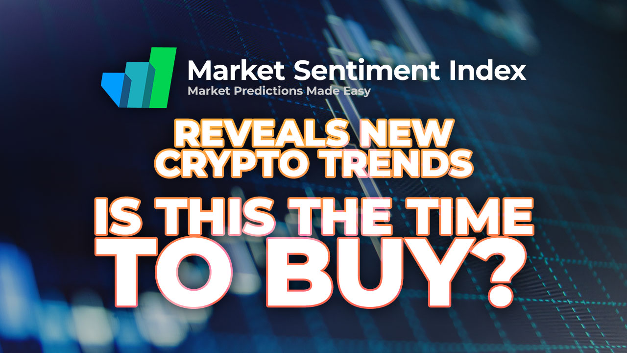Market Sentiment Index Reveals New Crypto Trends - Is this the time to buy?