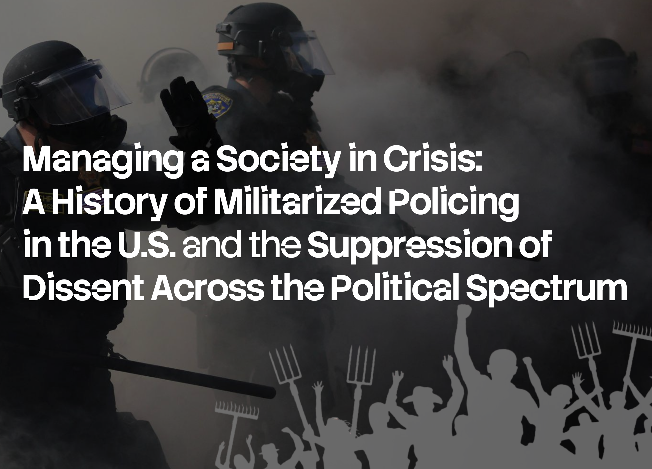 Managing a Society in Crisis: A History of Militarized Policing in the US and the Suppression of Dissent Across the Political Spectrum