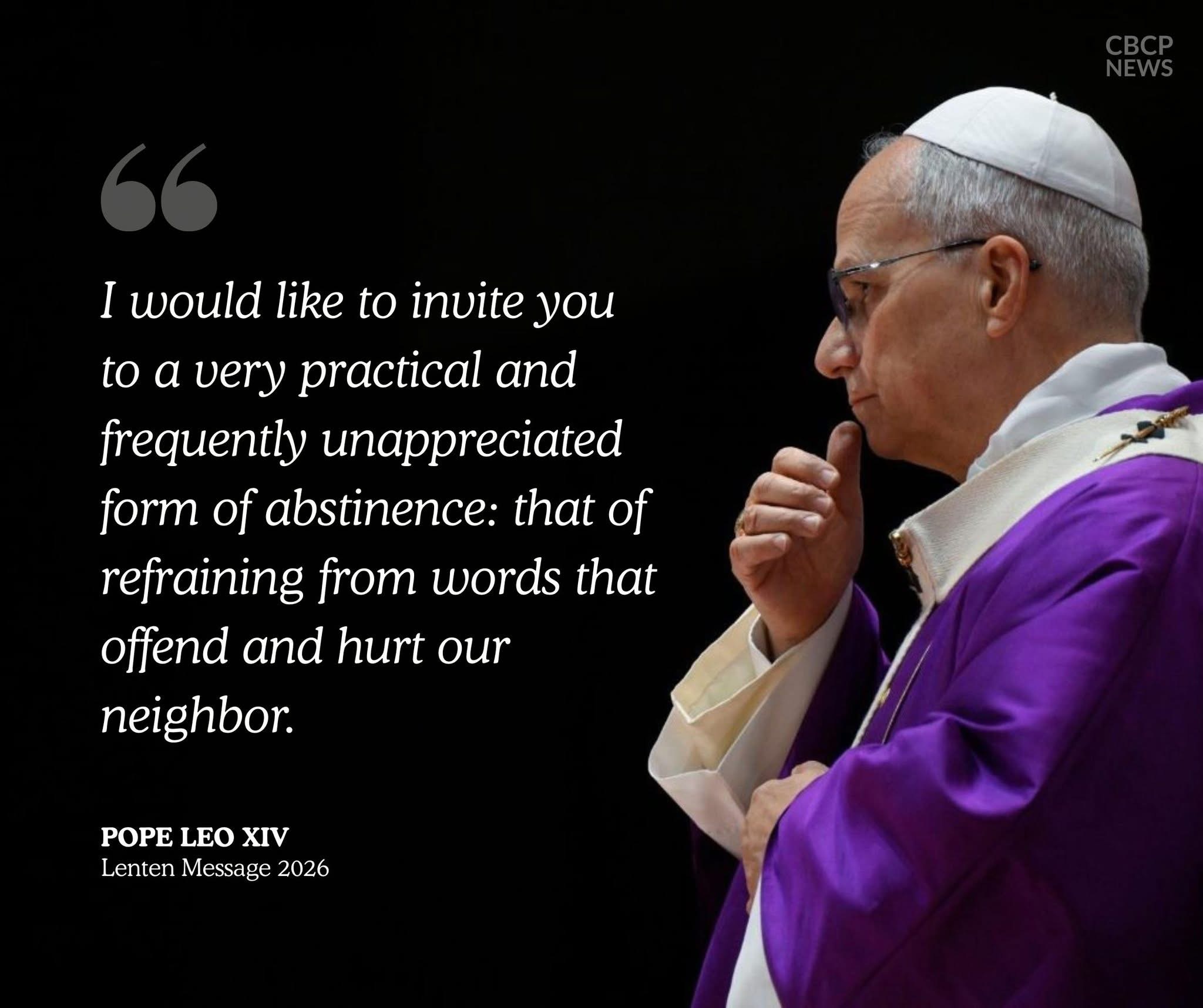 image of a thoughtful pontiff, with the words “I would like to invite you to a very practical and frequently unappreciated form of abstinence: that of refraining from words that offend and hurt our neighbor.” Pope Leo XIV