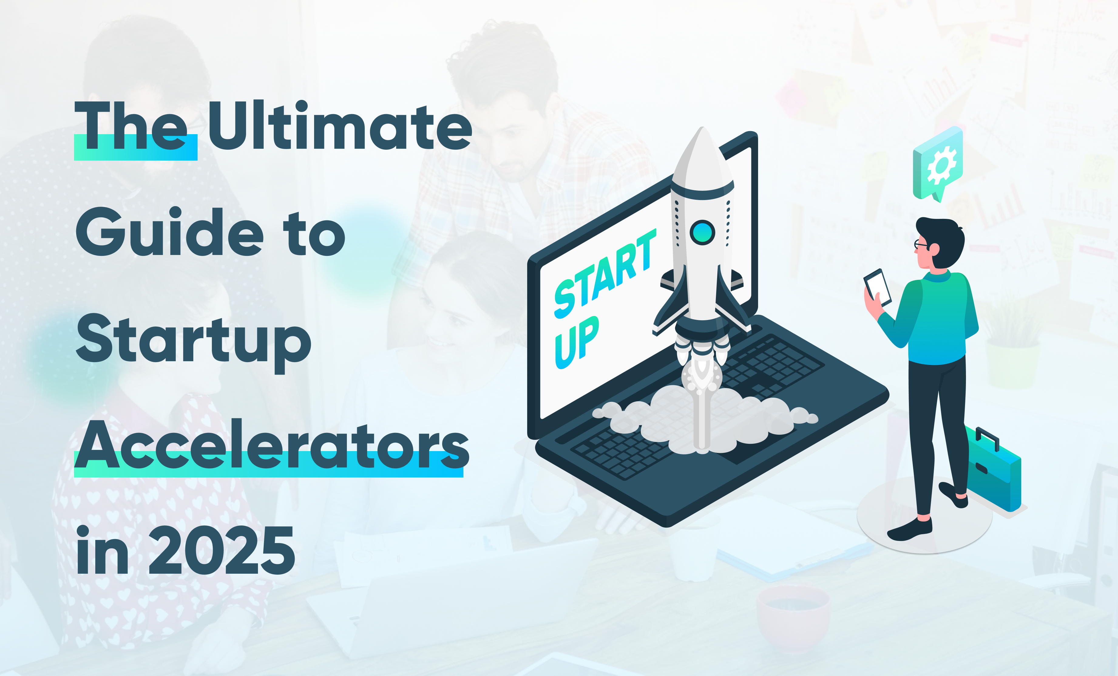 The Ultimate Guide to Startup Accelerators in 2025