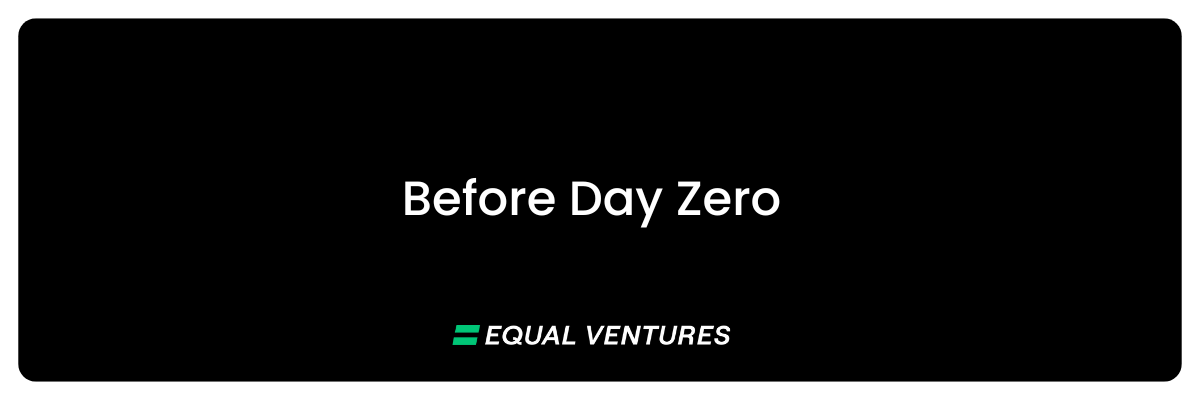 Before Day Zero - by Rick Zullo - Equal Ventures