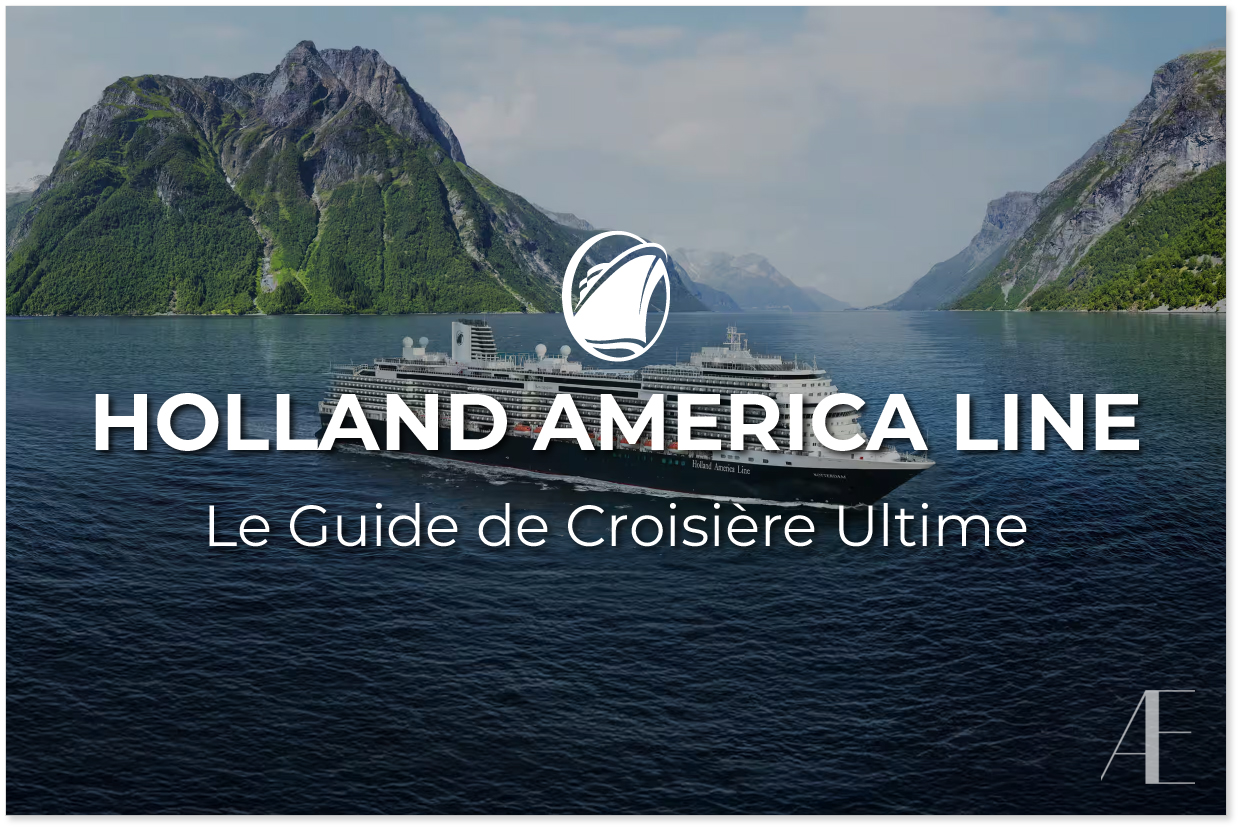 Le Guide Ultime de HOLLAND AMERICA LINE : Ce que c’est, comment ça fonctionne, et ce que vous pouvez espérer