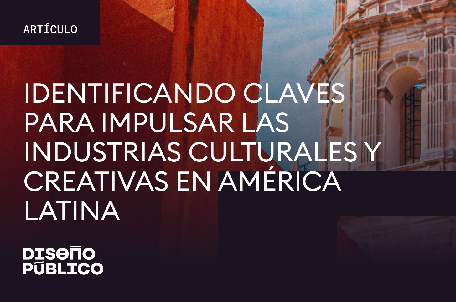 Identificando claves para impulsar las Industrias Culturales y Creativas en América Latina.