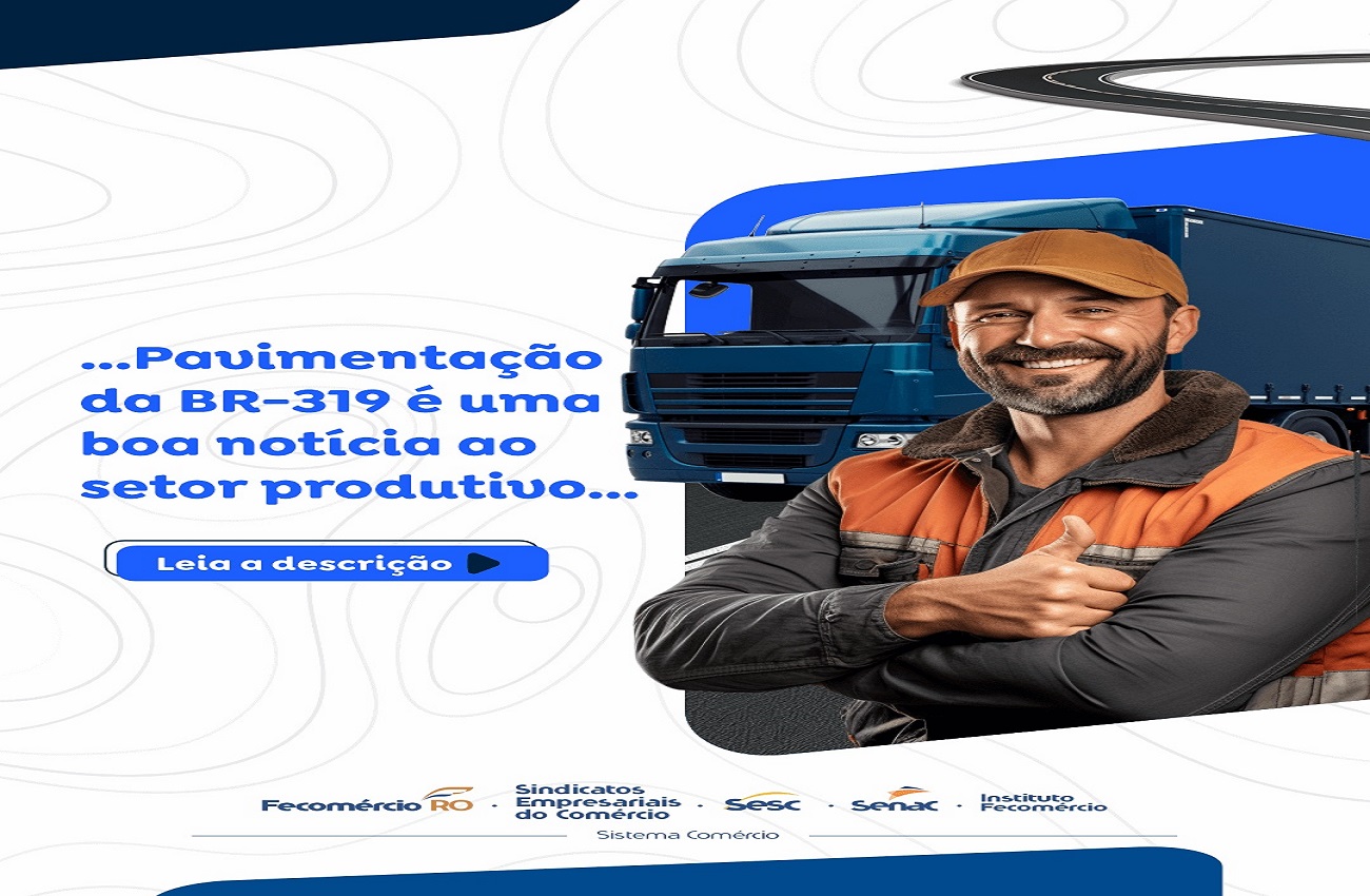 Retomada do diálogo sobre a pavimentação da BR-319 é uma boa notícia ao setor produtivo, diz presidente da Fecomércio