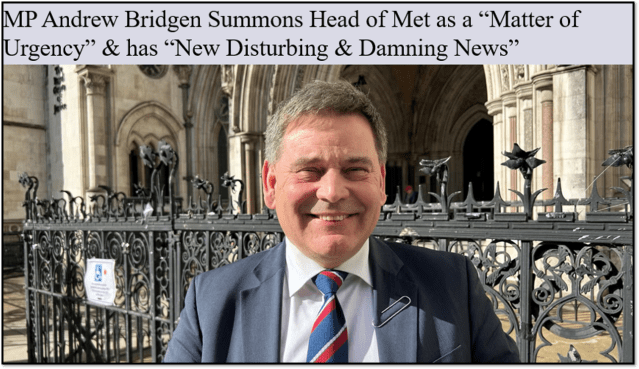 Breaking News: MP Andrew Bridgen Summons Head of Met as a “Matter of Urgency” & has “New Disturbing & Damning News”