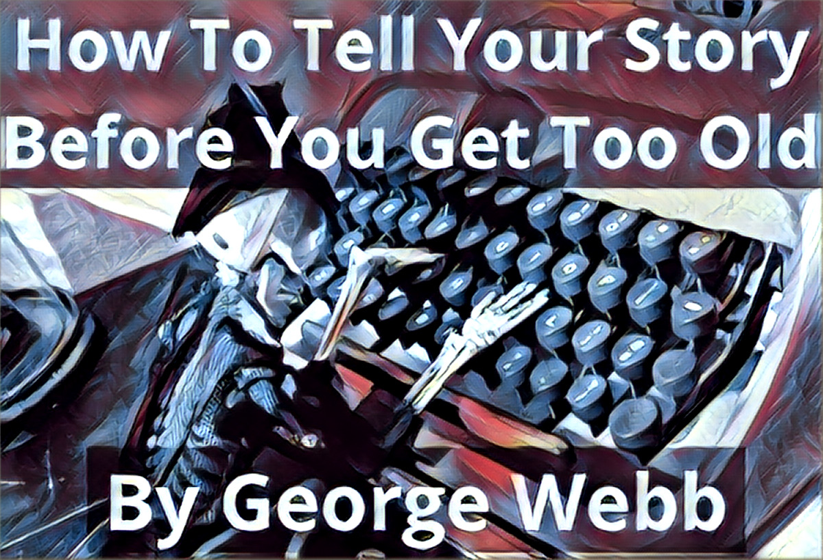 George Webb's How To Tell Your Story Before You Get Too Old