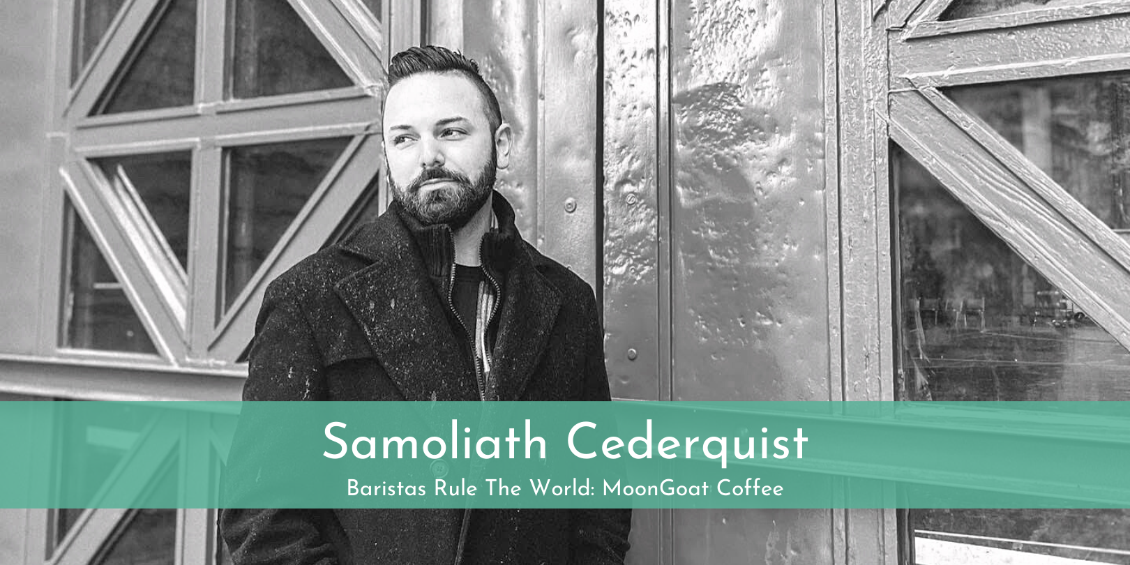 Baristas Rule The World: Samoliath Cederquist