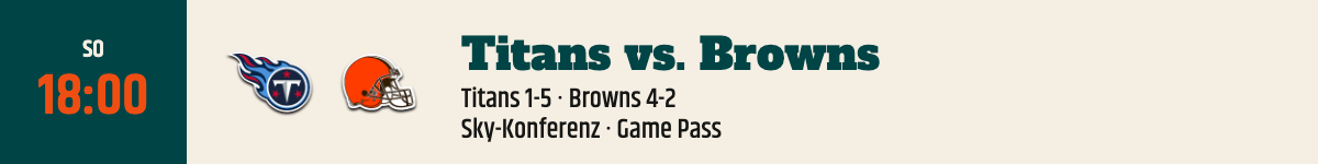 Titans vs. Browns, Sonntag 18:00 Uhr