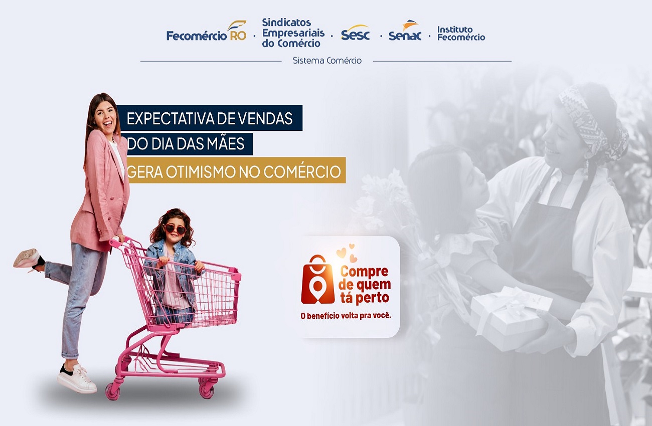 EXPECTATIVA DE VENDAS DO DIA DAS MÃES GERA OTIMISMO NO COMÉRCIO