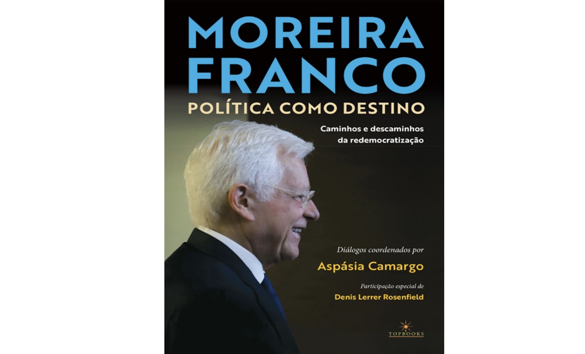 Política como destino: os bastidores da redemocratização por Moreira Franco