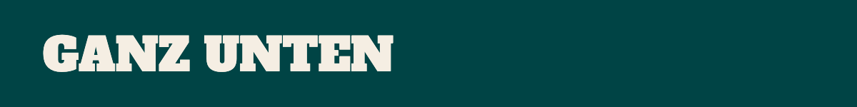 Ganz unten