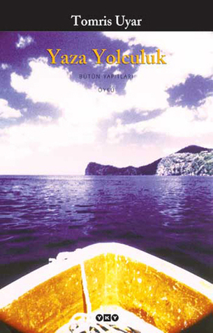 Yaza Yolculuk (Tomris Uyar, 1986, 88 sayfa, Yapı Kredi Yayınları / 2008)