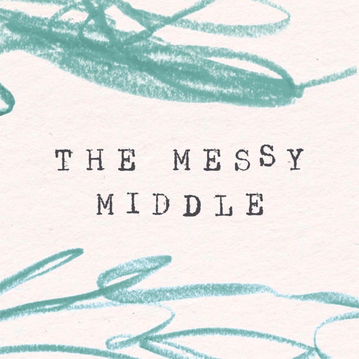Textured paper with teal crayon scribbles. Typewriter font reads THE MESSY MIDDLE.