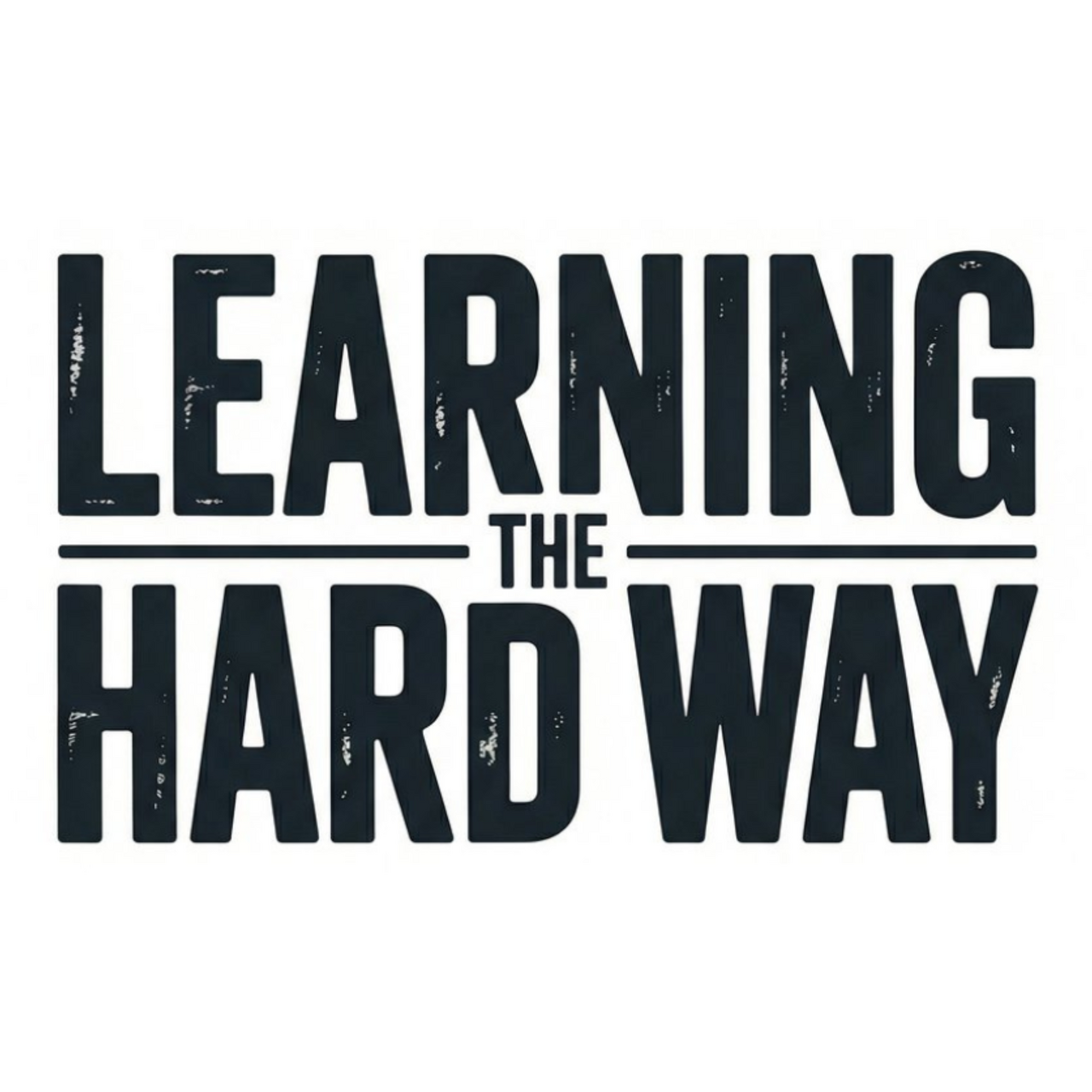 Learning The Hard Way