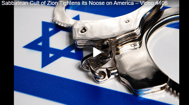Sabbatean Cult of Zion Tightens its Noose on America – Video #106