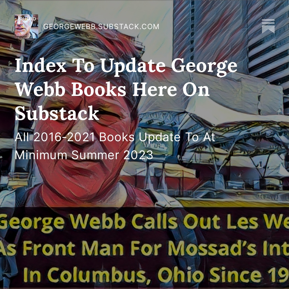 Index To Update George Webb Books Here On Substack