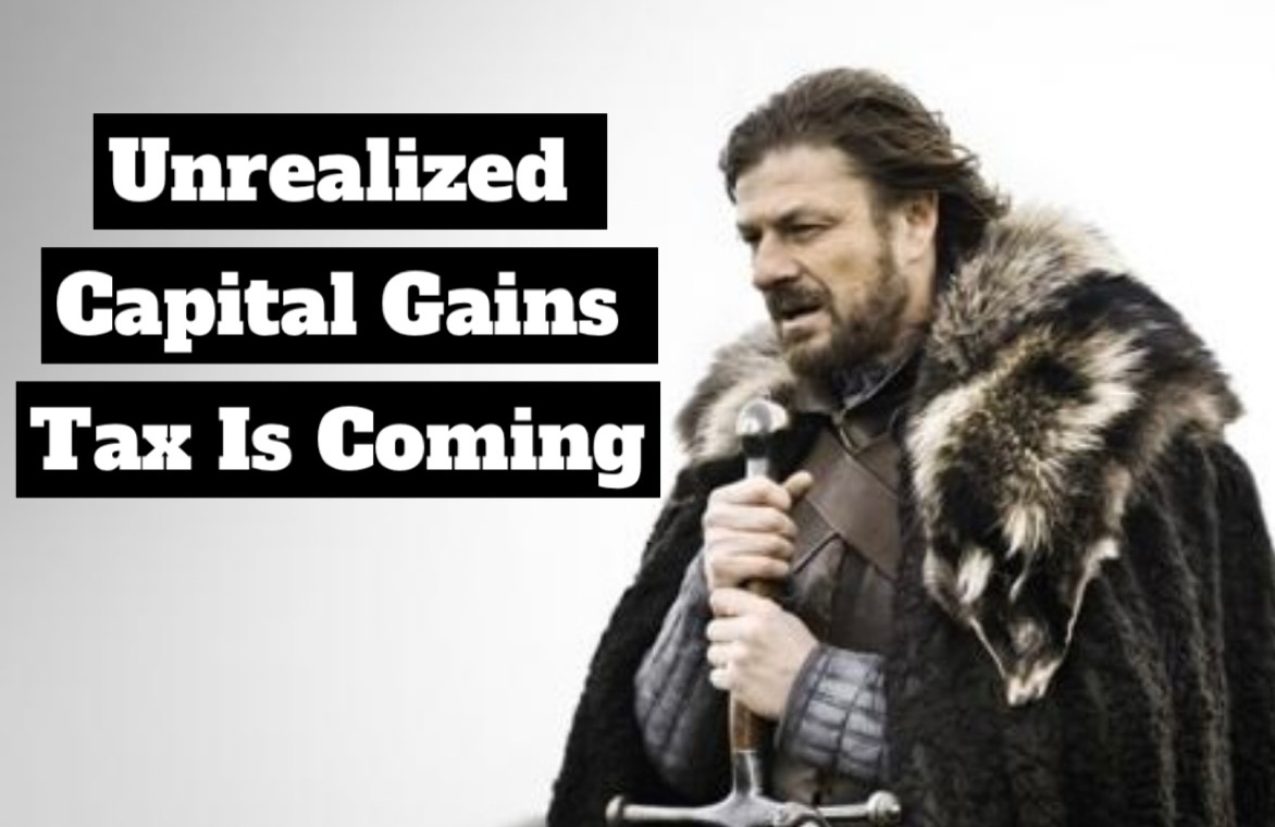 Unrealized Capital Gains Tax Is Coming