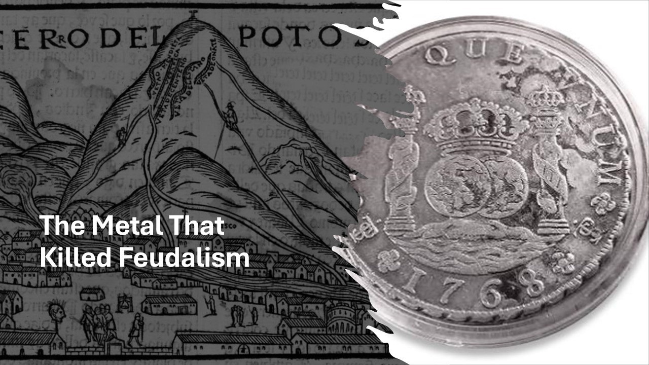The Metal That Killed Feudalism: How Silver Rewired the World