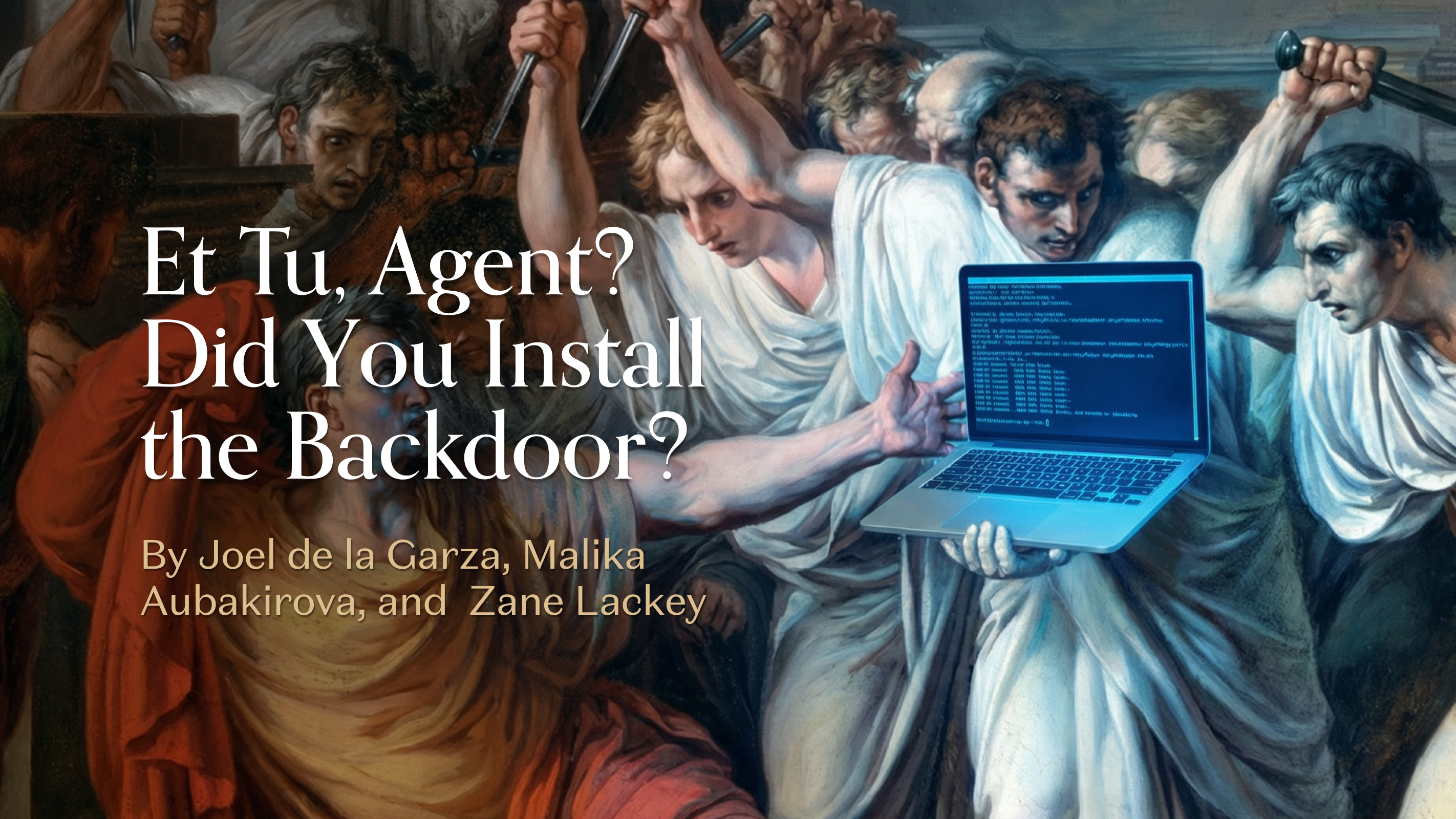 Et Tu, Agent? Did You Install the Backdoor?