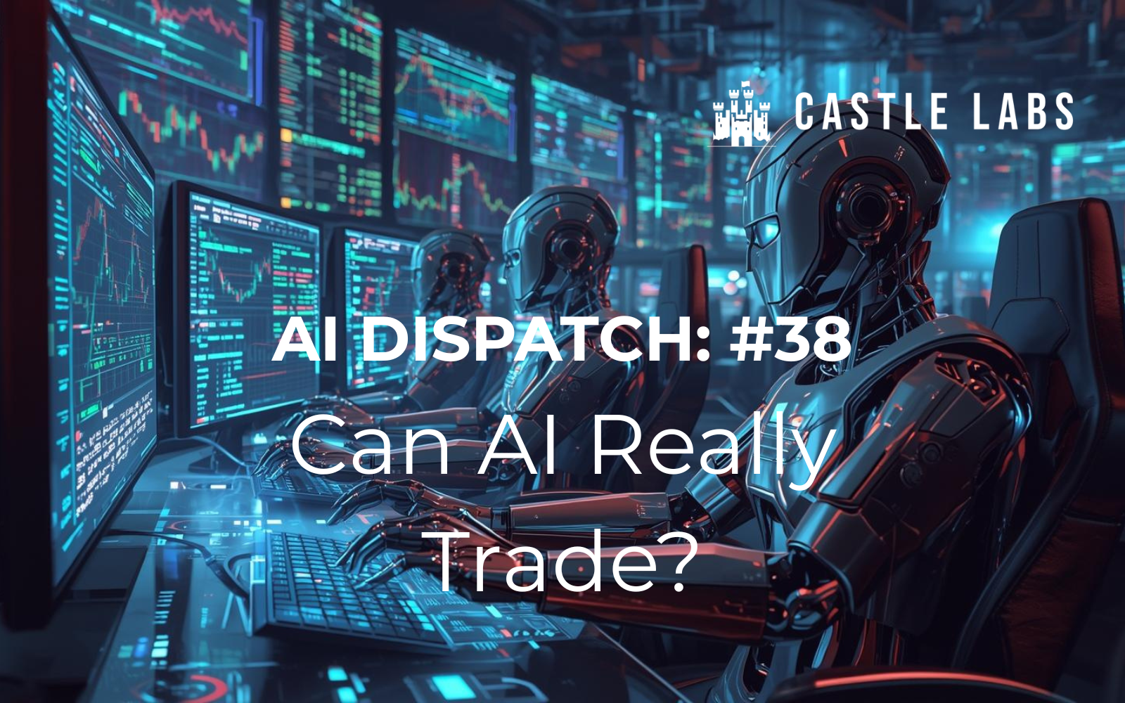 AI Dispatch #38: Can AI Really Trade?